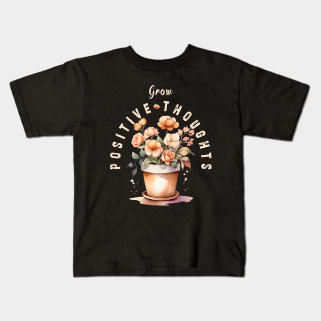 Grow Positive Thoughts flowers Kids T-Shirt by Ksarter